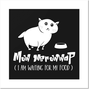 Mow Merowwap ( I am waiting for my food) Posters and Art